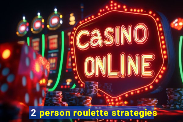 2 person roulette strategies