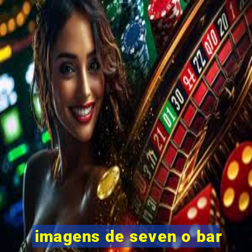 imagens de seven o bar