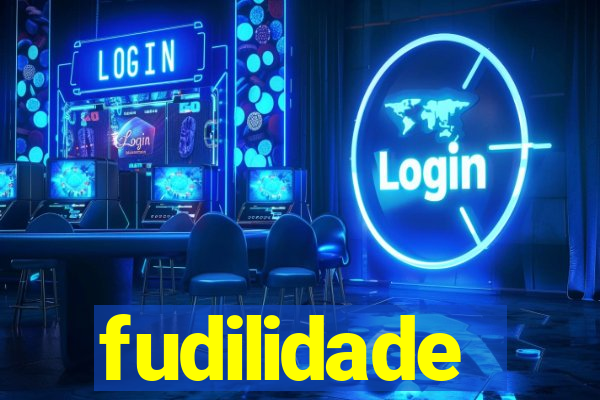 fudilidade