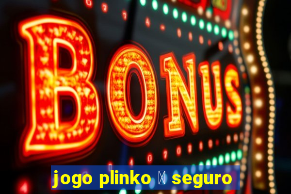 jogo plinko 茅 seguro