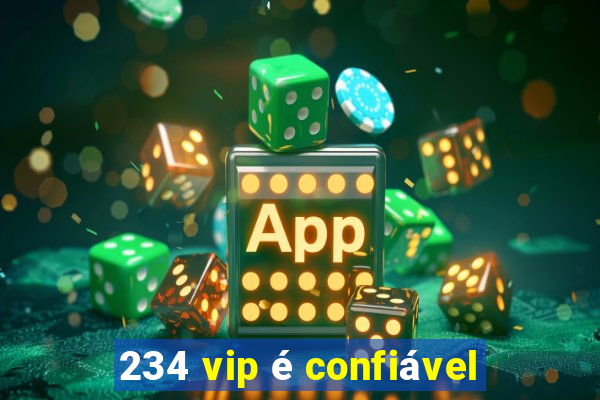 234 vip é confiável