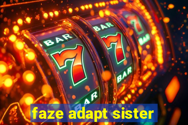 faze adapt sister