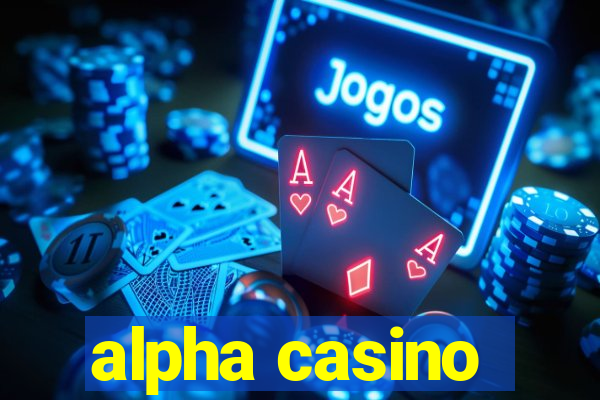 alpha casino