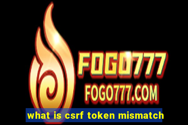 what is csrf token mismatch