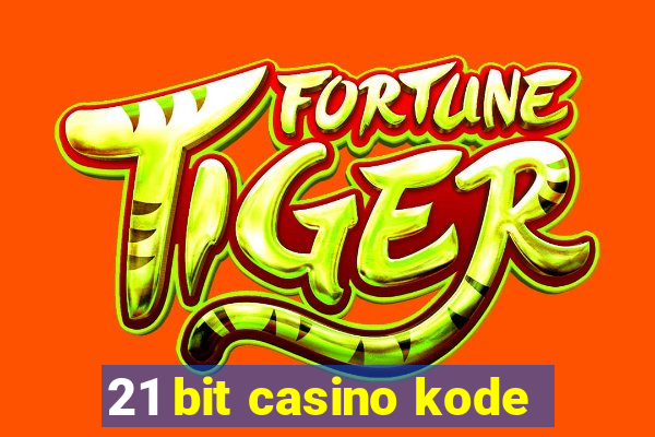 21 bit casino kode