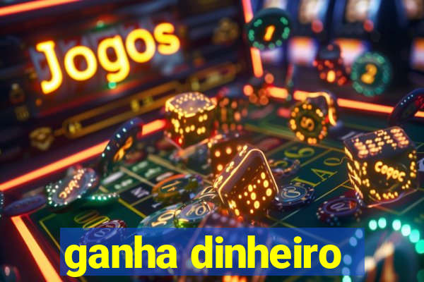 ganha dinheiro