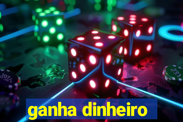 ganha dinheiro