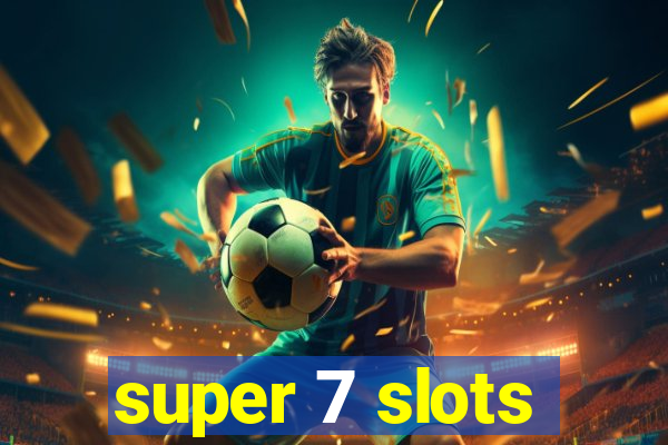 super 7 slots