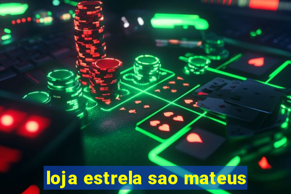 loja estrela sao mateus