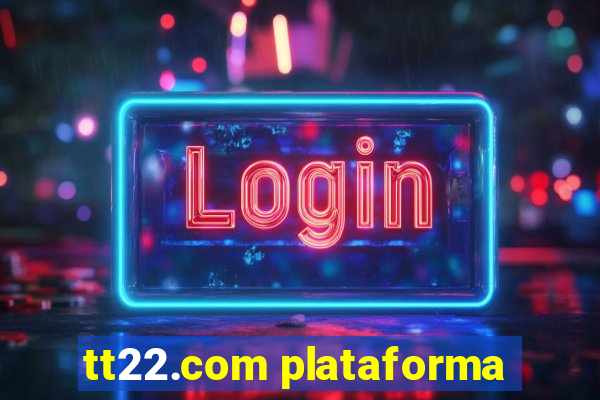 tt22.com plataforma