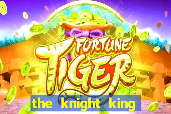 the knight king who returned with a god mangadex