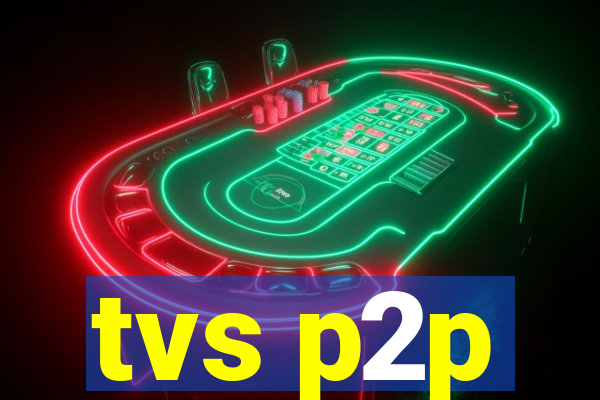 tvs p2p