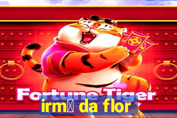 irm茫 da flor