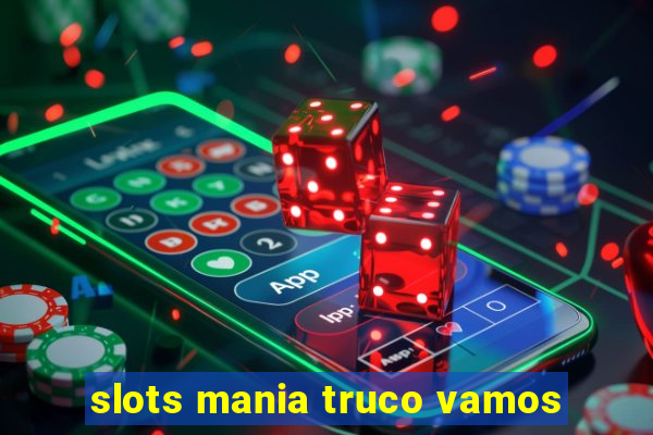 slots mania truco vamos