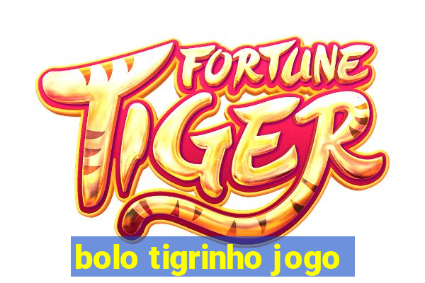 bolo tigrinho jogo