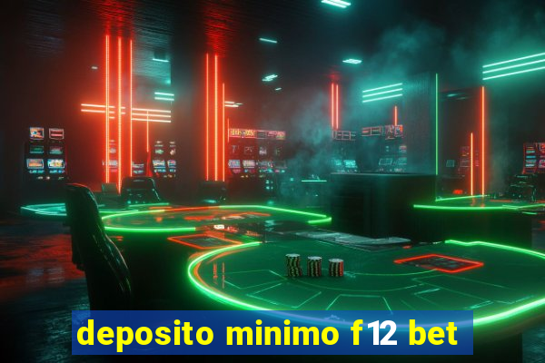 deposito minimo f12 bet