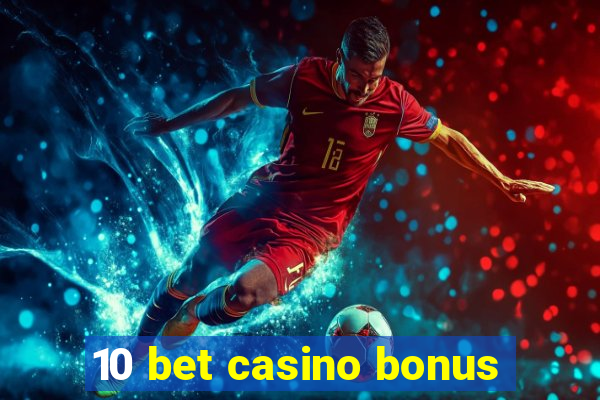 10 bet casino bonus