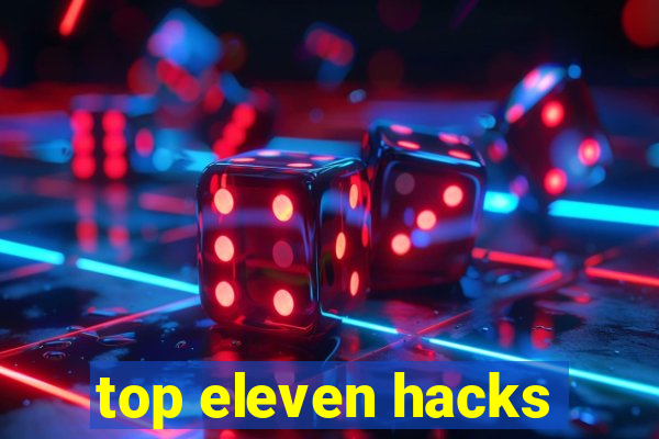 top eleven hacks