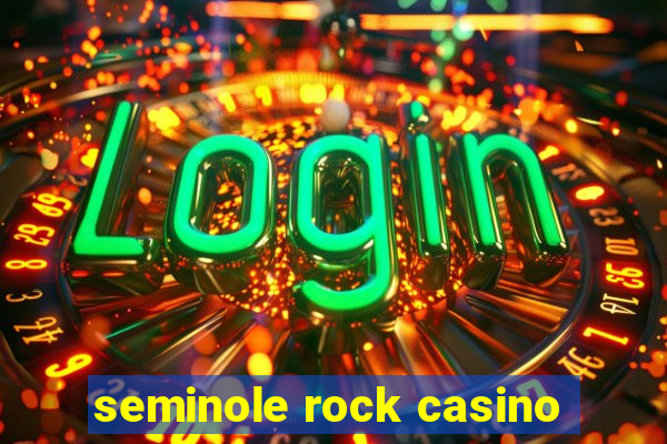 seminole rock casino