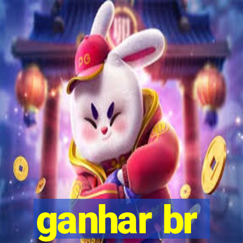 ganhar br