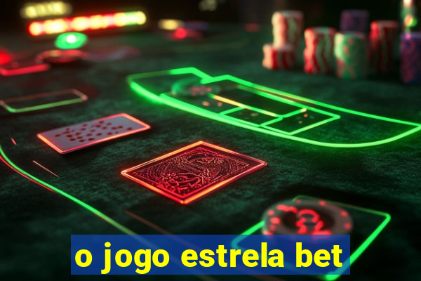 o jogo estrela bet