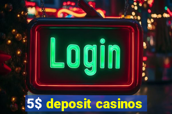 5$ deposit casinos