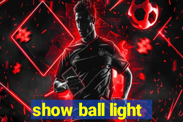 show ball light