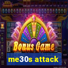 me30s attack