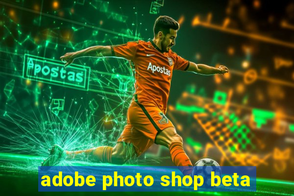 adobe photo shop beta