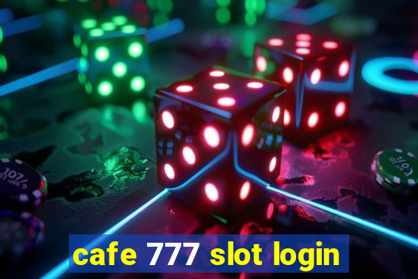 cafe 777 slot login