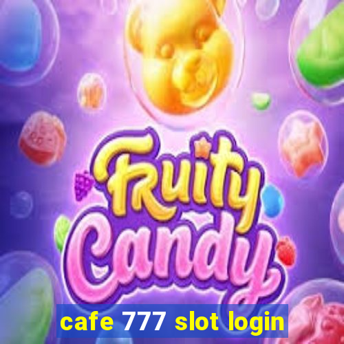 cafe 777 slot login