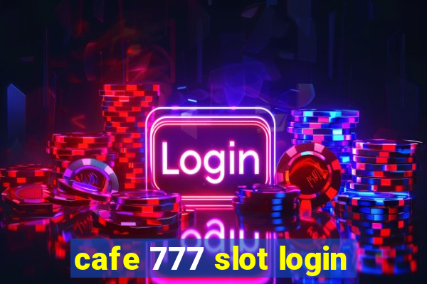 cafe 777 slot login