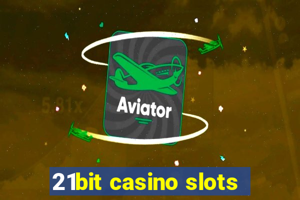 21bit casino slots