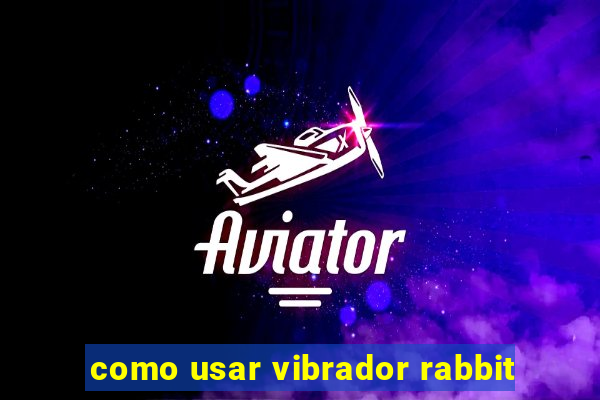 como usar vibrador rabbit