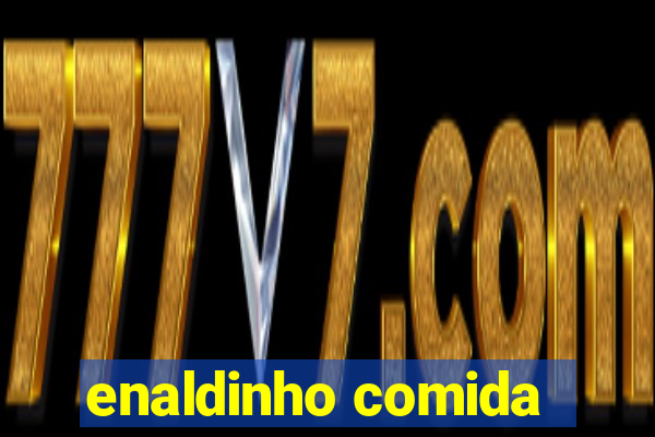 enaldinho comida