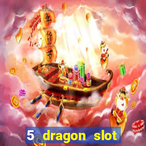 5 dragon slot machine free play