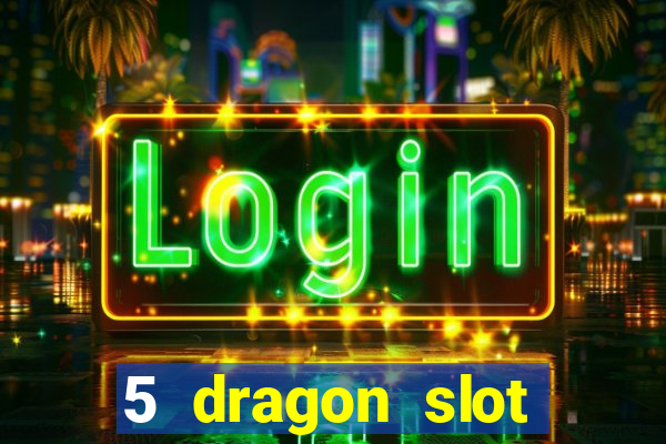 5 dragon slot machine free play