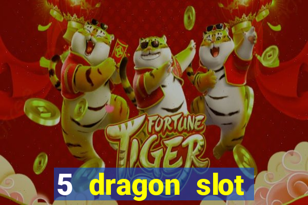 5 dragon slot machine free play