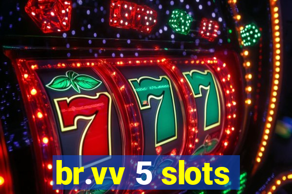 br.vv 5 slots