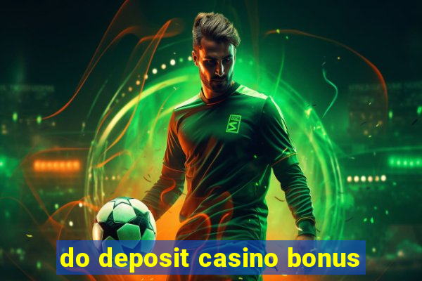 do deposit casino bonus