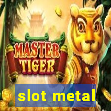 slot metal