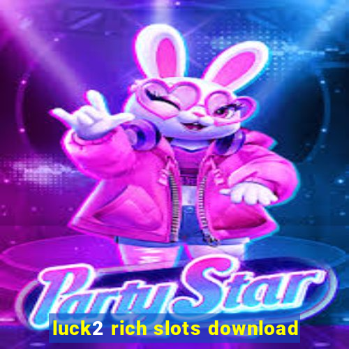 luck2 rich slots download