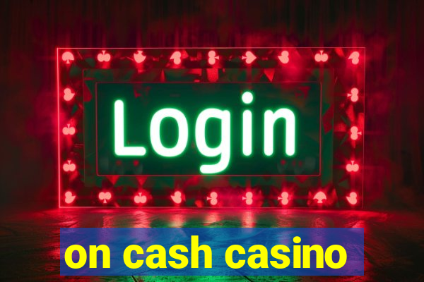 on cash casino