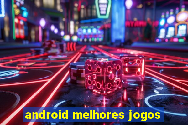 android melhores jogos