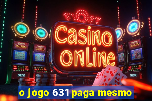 o jogo 631 paga mesmo