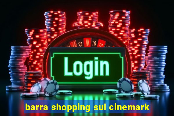 barra shopping sul cinemark