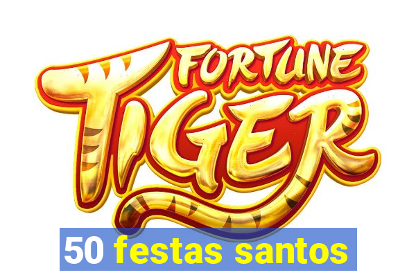 50 festas santos