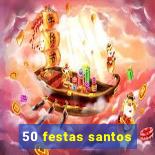 50 festas santos