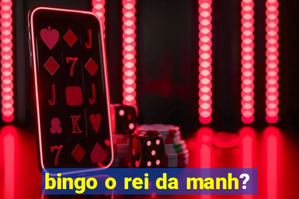 bingo o rei da manh?