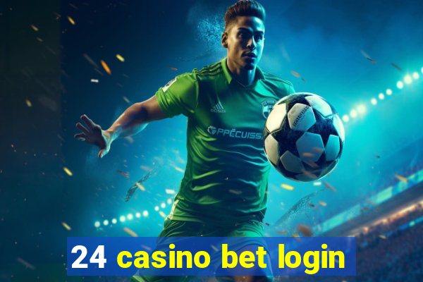 24 casino bet login